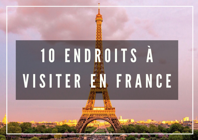 10 endroits magnifiques à visiter en France